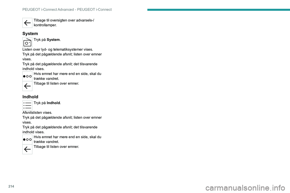 PEUGEOT 308 2022  Brugsanvisning (in Danish) 214
PEUGEOT i-Connect Advanced - PEUGEOT i-Connect
Tilbage til oversigten over advarsels-/kontrollamper.
System
Tryk på System. 
Listen over lyd- og telematiksystemer vises.
Tryk på det pågældende