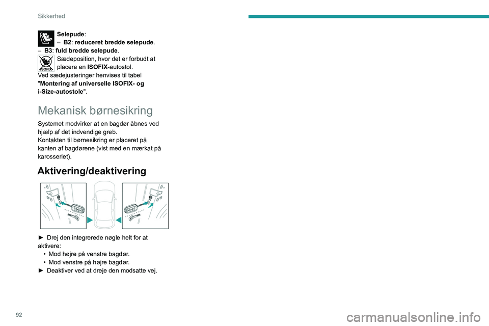 PEUGEOT 308 2022  Brugsanvisning (in Danish) 92
Sikkerhed
Selepude:
– B2 : reduceret bredde   selepude.
–
 
B3

: fuld bredde
 
 selepude.
Sædeposition, hvor det er forbudt at 
placere en ISOFIX-autostol.
Ved sædejusteringer henvises til t