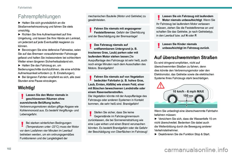 PEUGEOT 308 2022 Betriebsanleitungen (in German) 102
Fahrbetrieb
Fahrempfehlungen
► Halten Sie sich grundsätzlich an die
Straßenverkehrsordnung und fahren Sie stets
umsichtig.
►
Richten Sie Ihre
Aufmerksamkeit auf Ihre
Umgebung, und las PEUGEOT 308 2022 Betriebsanleitungen (in German) 102
Fahrbetrieb
Fahrempfehlungen
► Halten Sie sich grundsätzlich an die
Straßenverkehrsordnung und fahren Sie stets
umsichtig.
►
Richten Sie Ihre
Aufmerksamkeit auf Ihre
Umgebung, und las