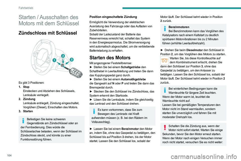 PEUGEOT 308 2022 Betriebsanleitungen (in German) 104
Fahrbetrieb
Starten / Ausschalten des
Motors mit dem Schlüssel
Zündschloss mit Schlüssel
Es gibt 3 Positionen:
1. StopEinstecken und Abziehen des Schlüssels,
Lenksäule verriegelt.
2. Zü PEUGEOT 308 2022 Betriebsanleitungen (in German) 104
Fahrbetrieb
Starten / Ausschalten des
Motors mit dem Schlüssel
Zündschloss mit Schlüssel
Es gibt 3 Positionen:
1. StopEinstecken und Abziehen des Schlüssels,
Lenksäule verriegelt.
2. Zü