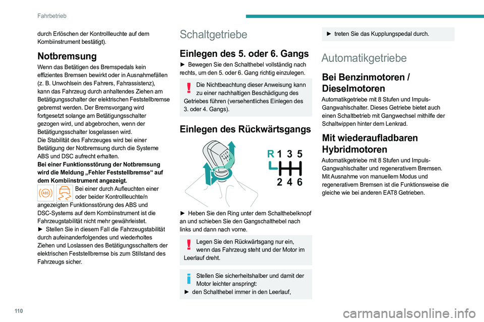PEUGEOT 308 2022 Betriebsanleitungen (in German) 11 0
Fahrbetrieb
durch Erlöschen der Kontrollleuchte auf dem
Kombiinstrument bestätigt).
Notbremsung
Wenn das Betätigen des Bremspedals kein
effizientes Bremsen bewirkt oder in Ausnahmefällen
( PEUGEOT 308 2022 Betriebsanleitungen (in German) 11 0
Fahrbetrieb
durch Erlöschen der Kontrollleuchte auf dem
Kombiinstrument bestätigt).
Notbremsung
Wenn das Betätigen des Bremspedals kein
effizientes Bremsen bewirkt oder in Ausnahmefällen
(