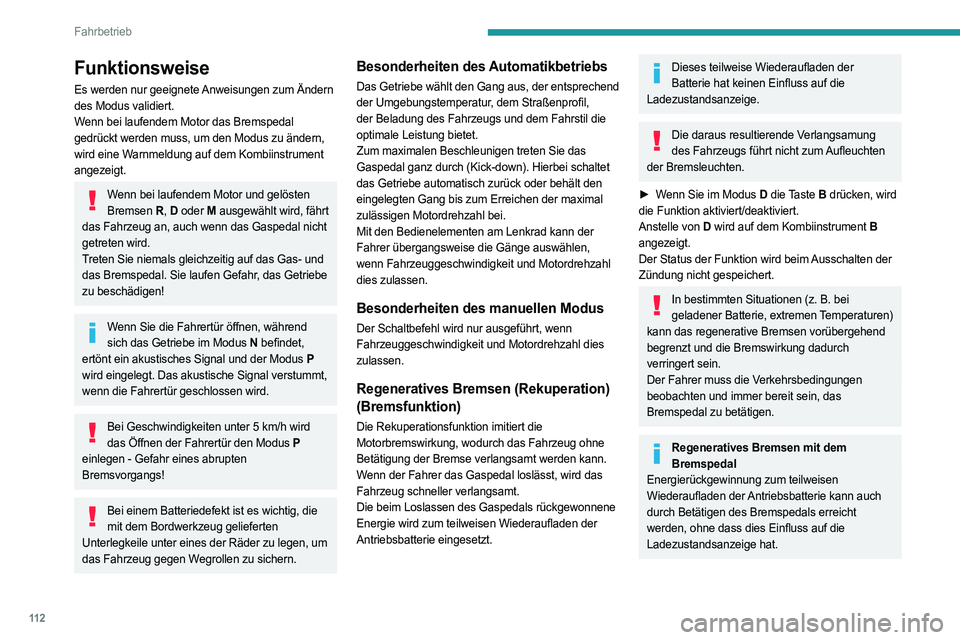 PEUGEOT 308 2022 Betriebsanleitungen (in German) 11 2
Fahrbetrieb
Funktionsweise
Es werden nur geeignete Anweisungen zum Ändern
des Modus validiert.
Wenn bei laufendem Motor das Bremspedal
gedrückt werden muss, um den Modus zu ändern,
wird ein PEUGEOT 308 2022 Betriebsanleitungen (in German) 11 2
Fahrbetrieb
Funktionsweise
Es werden nur geeignete Anweisungen zum Ändern
des Modus validiert.
Wenn bei laufendem Motor das Bremspedal
gedrückt werden muss, um den Modus zu ändern,
wird ein