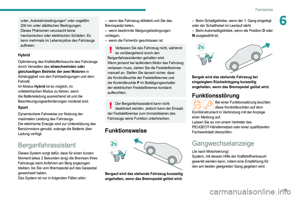 PEUGEOT 308 2022 Betriebsanleitungen (in German) 11 5
Fahrbetrieb
6unter „Autobahnbedingungen“ oder ungefähr
200 km unter städtischen Bedingungen.
Dieses Phänomen verursacht keine
mechanischen oder elektrischen Schäden. Es
kann mehrmals PEUGEOT 308 2022 Betriebsanleitungen (in German) 11 5
Fahrbetrieb
6unter „Autobahnbedingungen“ oder ungefähr
200 km unter städtischen Bedingungen.
Dieses Phänomen verursacht keine
mechanischen oder elektrischen Schäden. Es
kann mehrmals