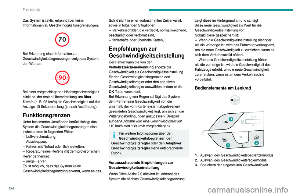 PEUGEOT 308 2022 Betriebsanleitungen (in German) 124
Fahrbetrieb
Das System ist aktiv, erkennt aber keine
Informationen zu Geschwindigkeitsbegrenzungen.
Bei Erkennung einer Information zu
Geschwindigkeitsbegrenzungen zeigt das System
den Wert PEUGEOT 308 2022 Betriebsanleitungen (in German) 124
Fahrbetrieb
Das System ist aktiv, erkennt aber keine
Informationen zu Geschwindigkeitsbegrenzungen.
Bei Erkennung einer Information zu
Geschwindigkeitsbegrenzungen zeigt das System
den Wert