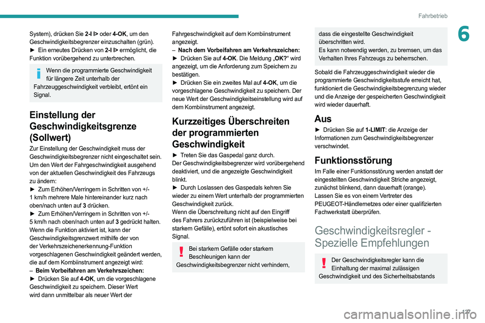 PEUGEOT 308 2022 Betriebsanleitungen (in German) 127
Fahrbetrieb
6System), drücken Sie 2-I I> oder 4-OK, um den
Geschwindigkeitsbegrenzer einzuschalten (grün).
►
Ein erneutes Drücken von
2-I I> ermöglicht, die
Funktion vorübergehend zu PEUGEOT 308 2022 Betriebsanleitungen (in German) 127
Fahrbetrieb
6System), drücken Sie 2-I I> oder 4-OK, um den
Geschwindigkeitsbegrenzer einzuschalten (grün).
►
Ein erneutes Drücken von
2-I I> ermöglicht, die
Funktion vorübergehend zu