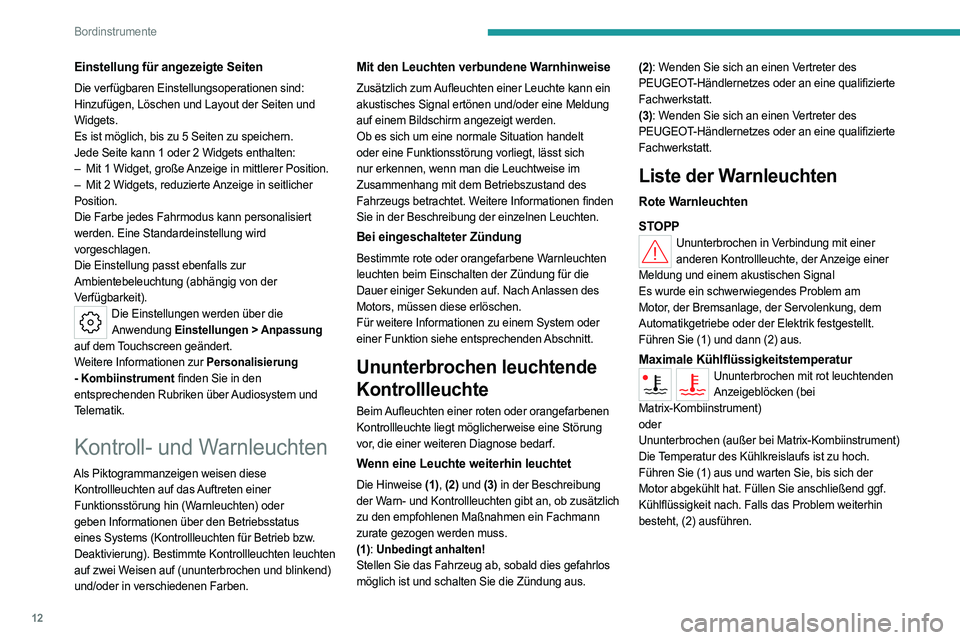 PEUGEOT 308 2022 Betriebsanleitungen (in German) 12
Bordinstrumente
Einstellung für angezeigte Seiten
Die verfügbaren Einstellungsoperationen sind:
Hinzufügen, Löschen und Layout der Seiten und
Widgets.
Es ist möglich, bis zu 5 Seiten zu spei PEUGEOT 308 2022 Betriebsanleitungen (in German) 12
Bordinstrumente
Einstellung für angezeigte Seiten
Die verfügbaren Einstellungsoperationen sind:
Hinzufügen, Löschen und Layout der Seiten und
Widgets.
Es ist möglich, bis zu 5 Seiten zu spei