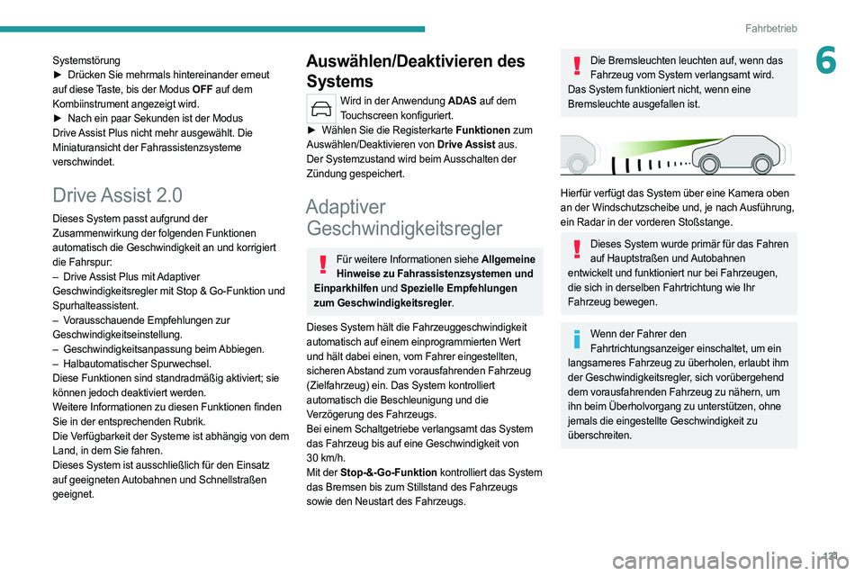 PEUGEOT 308 2022 Betriebsanleitungen (in German) 131
Fahrbetrieb
6Systemstörung
► Drücken Sie mehrmals hintereinander erneut
auf diese Taste, bis der Modus OFF auf dem
Kombiinstrument angezeigt wird.
►
Nach ein paar Sekunden ist der Modu PEUGEOT 308 2022 Betriebsanleitungen (in German) 131
Fahrbetrieb
6Systemstörung
► Drücken Sie mehrmals hintereinander erneut
auf diese Taste, bis der Modus OFF auf dem
Kombiinstrument angezeigt wird.
►
Nach ein paar Sekunden ist der Modu