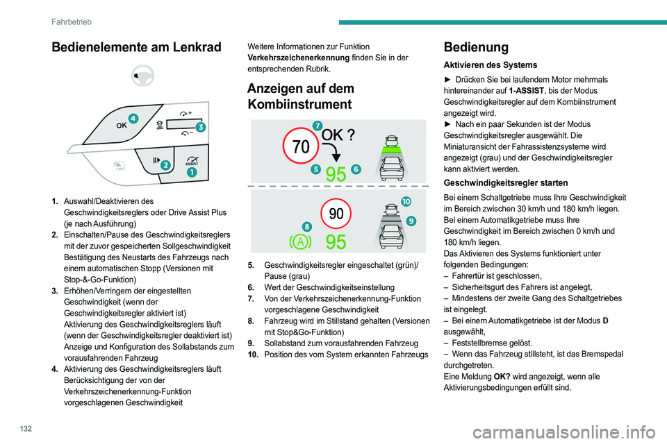 PEUGEOT 308 2022 Betriebsanleitungen (in German) 132
Fahrbetrieb
Bedienelemente am Lenkrad
1. Auswahl/Deaktivieren des
Geschwindigkeitsreglers oder Drive Assist Plus
(je nach Ausführung)
2. Einschalten/Pause des Geschwindigkeitsreglers
mi PEUGEOT 308 2022 Betriebsanleitungen (in German) 132
Fahrbetrieb
Bedienelemente am Lenkrad
1. Auswahl/Deaktivieren des
Geschwindigkeitsreglers oder Drive Assist Plus
(je nach Ausführung)
2. Einschalten/Pause des Geschwindigkeitsreglers
mi