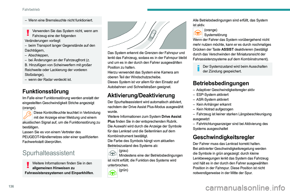PEUGEOT 308 2022 Betriebsanleitungen (in German) 136
Fahrbetrieb
– Wenn eine Bremsleuchte nicht funktioniert.
Verwenden Sie das System nicht, wenn am Fahrzeug eine der folgenden
Veränderungen vorliegt:
–
beim
Transport langer Gegenstände PEUGEOT 308 2022 Betriebsanleitungen (in German) 136
Fahrbetrieb
– Wenn eine Bremsleuchte nicht funktioniert.
Verwenden Sie das System nicht, wenn am Fahrzeug eine der folgenden
Veränderungen vorliegt:
–
beim
Transport langer Gegenstände