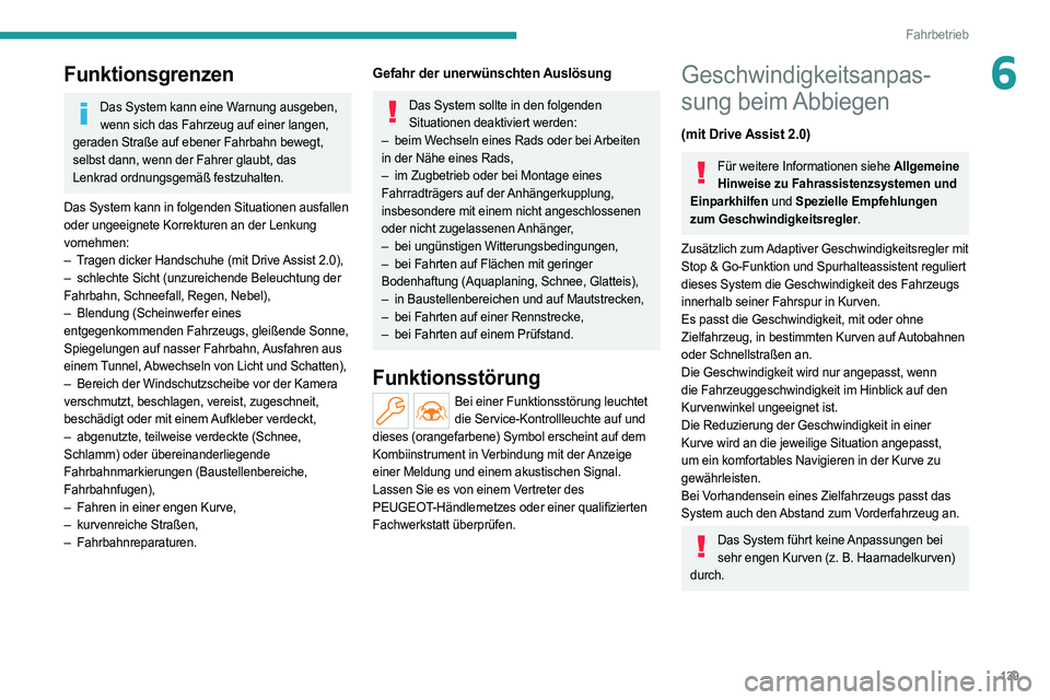PEUGEOT 308 2022 Betriebsanleitungen (in German) 139
Fahrbetrieb
6Funktionsgrenzen
Das System kann eine Warnung ausgeben, wenn sich das Fahrzeug auf einer langen,
geraden Straße auf ebener Fahrbahn bewegt,
selbst dann, wenn der Fahrer glaubt, das PEUGEOT 308 2022 Betriebsanleitungen (in German) 139
Fahrbetrieb
6Funktionsgrenzen
Das System kann eine Warnung ausgeben, wenn sich das Fahrzeug auf einer langen,
geraden Straße auf ebener Fahrbahn bewegt,
selbst dann, wenn der Fahrer glaubt, das