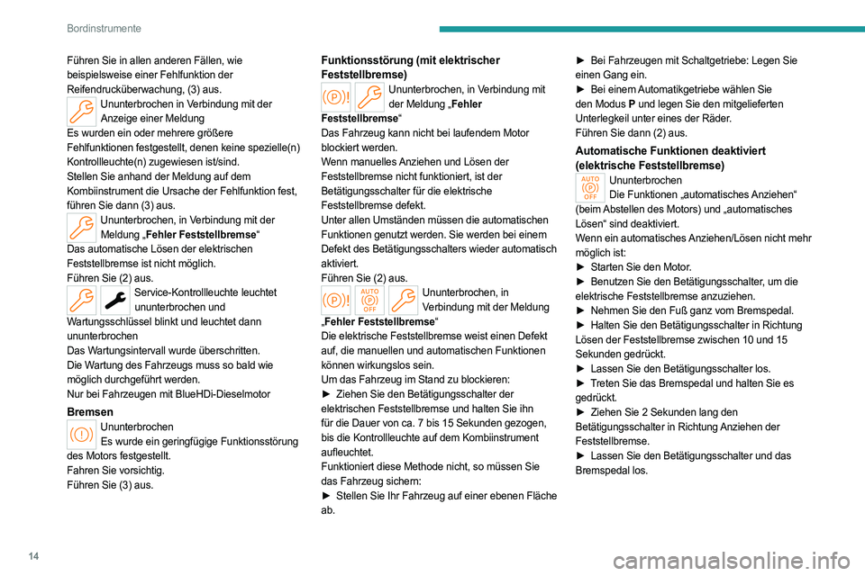 PEUGEOT 308 2022 Betriebsanleitungen (in German) 14
Bordinstrumente
Führen Sie in allen anderen Fällen, wie
beispielsweise einer Fehlfunktion der
Reifendrucküberwachung, (3) aus.
Ununterbrochen in Verbindung mit der Anzeige einer Meldung
Es wur PEUGEOT 308 2022 Betriebsanleitungen (in German) 14
Bordinstrumente
Führen Sie in allen anderen Fällen, wie
beispielsweise einer Fehlfunktion der
Reifendrucküberwachung, (3) aus.
Ununterbrochen in Verbindung mit der Anzeige einer Meldung
Es wur