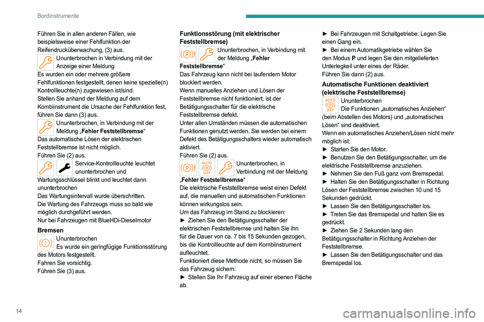 PEUGEOT 308 2022  Betriebsanleitungen (in German) 14
Bordinstrumente
Führen Sie in allen anderen Fällen, wie 
beispielsweise einer Fehlfunktion der 
Reifendrucküberwachung, (3) aus.
Ununterbrochen in Verbindung mit der Anzeige einer Meldung
Es wur