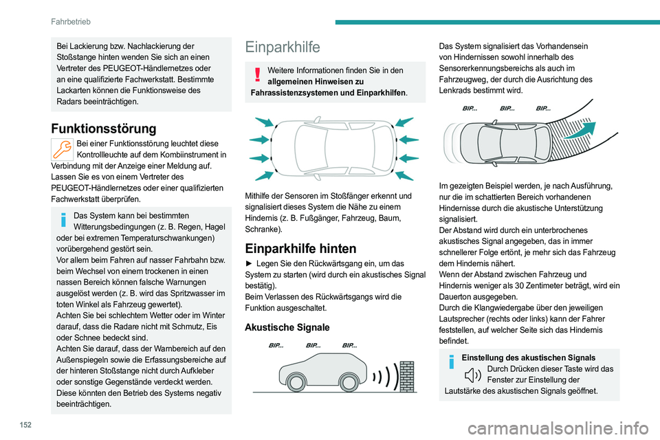 PEUGEOT 308 2022 Betriebsanleitungen (in German) 152
Fahrbetrieb
Bei Lackierung bzw. Nachlackierung der
Stoßstange hinten wenden Sie sich an einen
Vertreter des PEUGEOT-Händlernetzes oder
an eine qualifizierte Fachwerkstatt. Bestimmte
Lackarte PEUGEOT 308 2022 Betriebsanleitungen (in German) 152
Fahrbetrieb
Bei Lackierung bzw. Nachlackierung der
Stoßstange hinten wenden Sie sich an einen
Vertreter des PEUGEOT-Händlernetzes oder
an eine qualifizierte Fachwerkstatt. Bestimmte
Lackarte