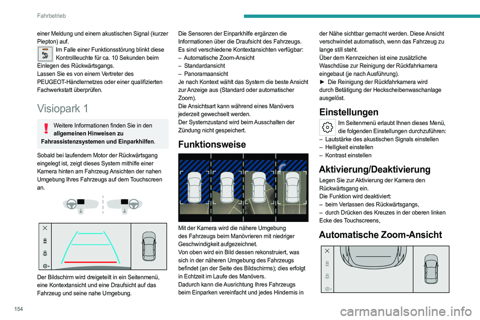 PEUGEOT 308 2022 Betriebsanleitungen (in German) 154
Fahrbetrieb
einer Meldung und einem akustischen Signal (kurzer
Piepton) auf.
Im Falle einer Funktionsstörung blinkt diese Kontrollleuchte für ca. 10 Sekunden beim
Einlegen des Rückwärtsgan PEUGEOT 308 2022 Betriebsanleitungen (in German) 154
Fahrbetrieb
einer Meldung und einem akustischen Signal (kurzer
Piepton) auf.
Im Falle einer Funktionsstörung blinkt diese Kontrollleuchte für ca. 10 Sekunden beim
Einlegen des Rückwärtsgan