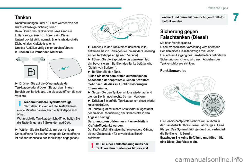 PEUGEOT 308 2022 Betriebsanleitungen (in German) 161
Praktische Tipps
7Tanken
Nachtankmengen unter 10 Litern werden von der
Kraftstoffanzeige nicht registriert.
Beim Öffnen des
Tankverschlusses kann ein
Luftansauggeräusch zu hören sein. Dieser PEUGEOT 308 2022 Betriebsanleitungen (in German) 161
Praktische Tipps
7Tanken
Nachtankmengen unter 10 Litern werden von der
Kraftstoffanzeige nicht registriert.
Beim Öffnen des
Tankverschlusses kann ein
Luftansauggeräusch zu hören sein. Dieser