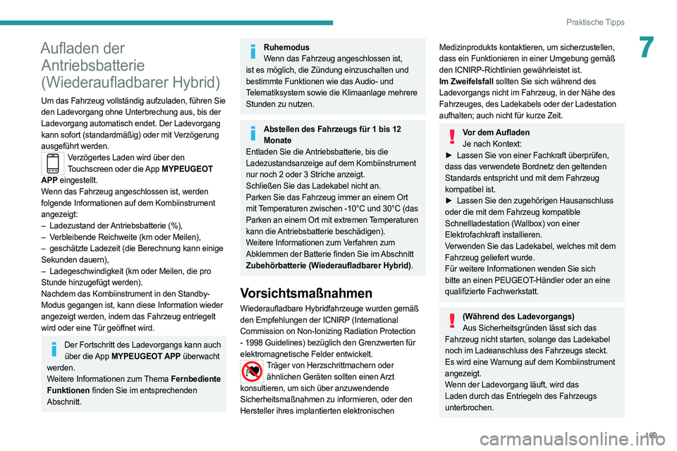 PEUGEOT 308 2022 Betriebsanleitungen (in German) 169
Praktische Tipps
7Aufladen der Antriebsbatterie
(Wiederaufladbarer Hybrid)
Um das Fahrzeug vollständig aufzuladen, führen Sie
den Ladevorgang ohne Unterbrechung aus, bis der
Ladevorgang autom PEUGEOT 308 2022 Betriebsanleitungen (in German) 169
Praktische Tipps
7Aufladen der Antriebsbatterie
(Wiederaufladbarer Hybrid)
Um das Fahrzeug vollständig aufzuladen, führen Sie
den Ladevorgang ohne Unterbrechung aus, bis der
Ladevorgang autom