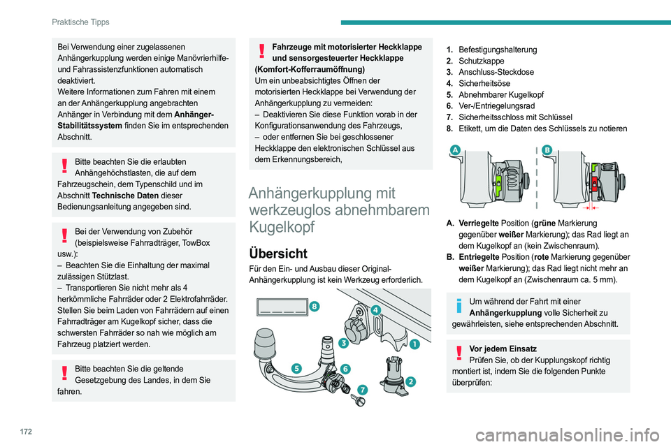 PEUGEOT 308 2022 Betriebsanleitungen (in German) 172
Praktische Tipps
Bei Verwendung einer zugelassenen
Anhängerkupplung werden einige Manövrierhilfe-
und Fahrassistenzfunktionen automatisch
deaktiviert.
Weitere Informationen zum Fahren mit ein PEUGEOT 308 2022 Betriebsanleitungen (in German) 172
Praktische Tipps
Bei Verwendung einer zugelassenen
Anhängerkupplung werden einige Manövrierhilfe-
und Fahrassistenzfunktionen automatisch
deaktiviert.
Weitere Informationen zum Fahren mit ein