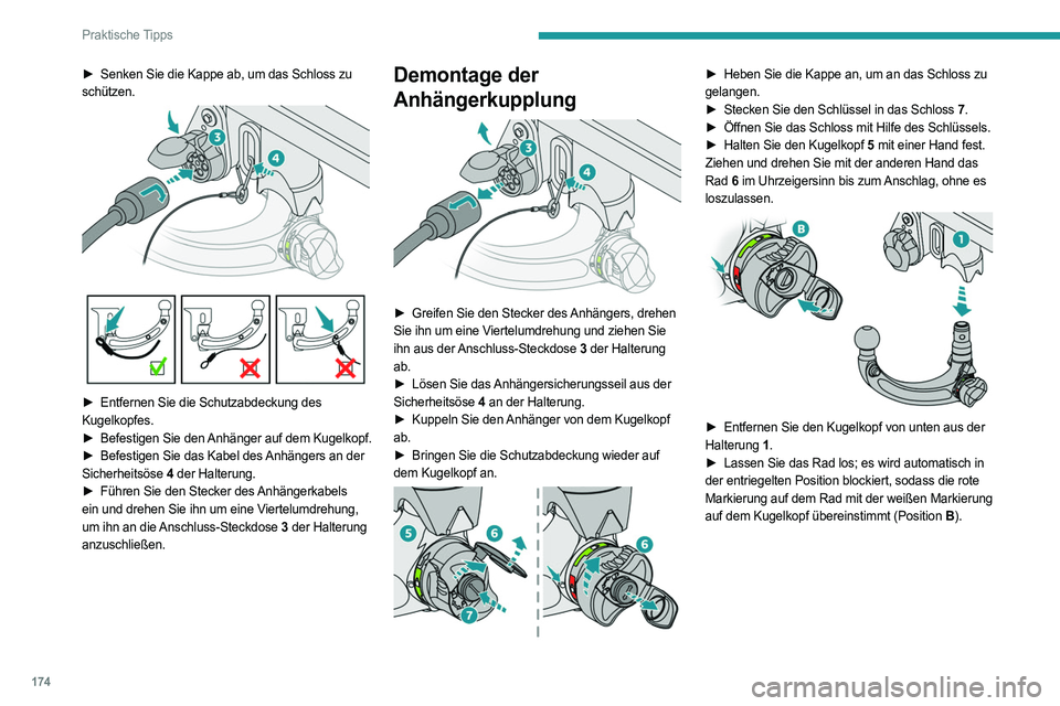 PEUGEOT 308 2022 Betriebsanleitungen (in German) 174
Praktische Tipps
► Senken Sie die Kappe ab, um das Schloss zu
schützen.
► Entfernen Sie die Schutzabdeckung des
Kugelkopfes.
►
Befestigen Sie den
Anhänger auf dem Kugelkopf.
► PEUGEOT 308 2022 Betriebsanleitungen (in German) 174
Praktische Tipps
► Senken Sie die Kappe ab, um das Schloss zu
schützen.
► Entfernen Sie die Schutzabdeckung des
Kugelkopfes.
►
Befestigen Sie den
Anhänger auf dem Kugelkopf.
►