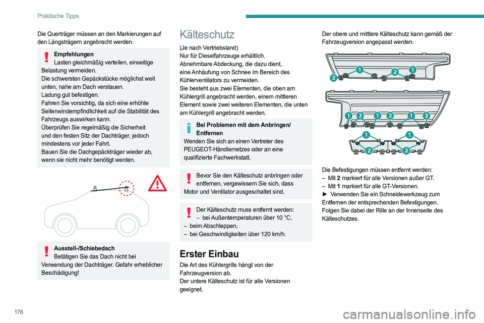 PEUGEOT 308 2022 Betriebsanleitungen (in German) 176
Praktische Tipps
Die Querträger müssen an den Markierungen auf
den Längsträgern angebracht werden.
EmpfehlungenLasten gleichmäßig verteilen, einseitige
Belastung vermeiden.
Die schwersten PEUGEOT 308 2022 Betriebsanleitungen (in German) 176
Praktische Tipps
Die Querträger müssen an den Markierungen auf
den Längsträgern angebracht werden.
EmpfehlungenLasten gleichmäßig verteilen, einseitige
Belastung vermeiden.
Die schwersten