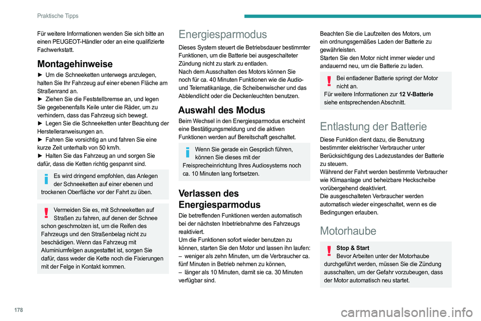 PEUGEOT 308 2022 Betriebsanleitungen (in German) 178
Praktische Tipps
Für weitere Informationen wenden Sie sich bitte an
einen PEUGEOT-Händler oder an eine qualifizierte
Fachwerkstatt.
Montagehinweise
► Um die Schneeketten unterwegs anzulegen, PEUGEOT 308 2022 Betriebsanleitungen (in German) 178
Praktische Tipps
Für weitere Informationen wenden Sie sich bitte an
einen PEUGEOT-Händler oder an eine qualifizierte
Fachwerkstatt.
Montagehinweise
► Um die Schneeketten unterwegs anzulegen,
