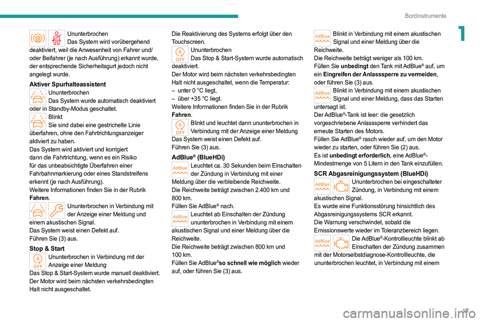 PEUGEOT 308 2022  Betriebsanleitungen (in German) 17
Bordinstrumente
1UnunterbrochenDas System wird vorübergehend 
deaktiviert, weil die Anwesenheit von Fahrer und/
oder Beifahrer (je nach Ausführung) erkannt wurde, 
der entsprechende Sicherheitsgu
