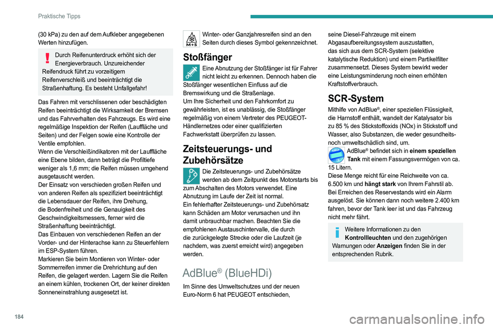 PEUGEOT 308 2022 Betriebsanleitungen (in German) 184
Praktische Tipps
(30 kPa) zu den auf dem Aufkleber angegebenen
Werten hinzufügen.
Durch Reifenunterdruck erhöht sich der Energieverbrauch. Unzureichender
Reifendruck führt zu vorzeitigem
Rei PEUGEOT 308 2022 Betriebsanleitungen (in German) 184
Praktische Tipps
(30 kPa) zu den auf dem Aufkleber angegebenen
Werten hinzufügen.
Durch Reifenunterdruck erhöht sich der Energieverbrauch. Unzureichender
Reifendruck führt zu vorzeitigem
Rei