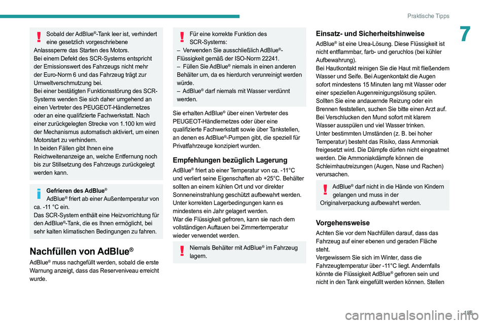 PEUGEOT 308 2022 Betriebsanleitungen (in German) 185
Praktische Tipps
7Sobald der AdBlue®-Tank leer ist, verhindert
eine gesetzlich vorgeschriebene
Anlasssperre das Starten des Motors.
Bei einem Defekt des SCR-Systems entspricht
der Emissionswe PEUGEOT 308 2022 Betriebsanleitungen (in German) 185
Praktische Tipps
7Sobald der AdBlue®-Tank leer ist, verhindert
eine gesetzlich vorgeschriebene
Anlasssperre das Starten des Motors.
Bei einem Defekt des SCR-Systems entspricht
der Emissionswe