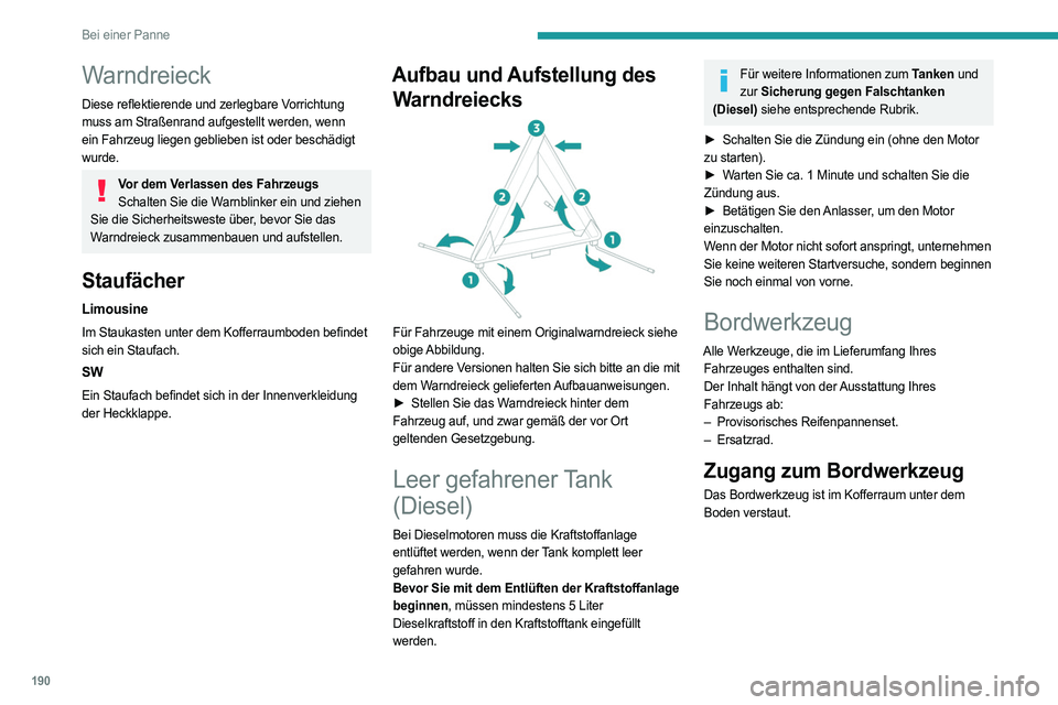 PEUGEOT 308 2022 Betriebsanleitungen (in German) 190
Bei einer Panne
Warndreieck
Diese reflektierende und zerlegbare Vorrichtung
muss am Straßenrand aufgestellt werden, wenn
ein Fahrzeug liegen geblieben ist oder beschädigt
wurde.
Vor dem Verla PEUGEOT 308 2022 Betriebsanleitungen (in German) 190
Bei einer Panne
Warndreieck
Diese reflektierende und zerlegbare Vorrichtung
muss am Straßenrand aufgestellt werden, wenn
ein Fahrzeug liegen geblieben ist oder beschädigt
wurde.
Vor dem Verla