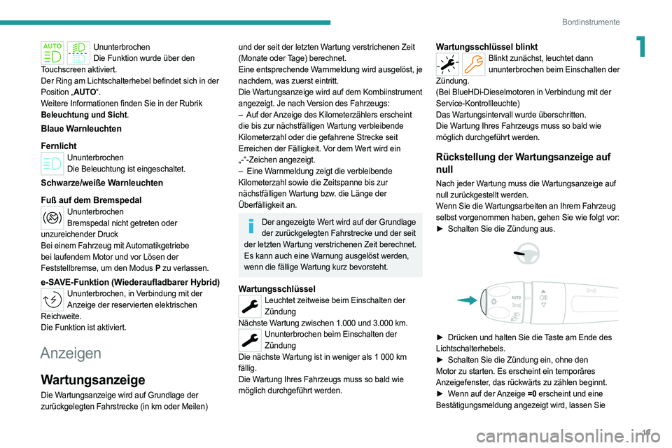 PEUGEOT 308 2022 Betriebsanleitungen (in German) 19
Bordinstrumente
1UnunterbrochenDie Funktion wurde über den
Touchscreen aktiviert.
Der Ring am Lichtschalterhebel befindet sich in der
Position „AUTO“.
Weitere Informationen finden Sie in der PEUGEOT 308 2022 Betriebsanleitungen (in German) 19
Bordinstrumente
1UnunterbrochenDie Funktion wurde über den
Touchscreen aktiviert.
Der Ring am Lichtschalterhebel befindet sich in der
Position „AUTO“.
Weitere Informationen finden Sie in der