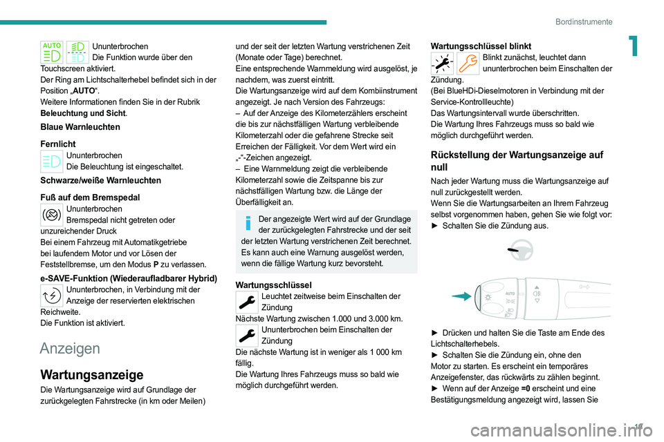 PEUGEOT 308 2022  Betriebsanleitungen (in German) 19
Bordinstrumente
1UnunterbrochenDie Funktion wurde über den 
Touchscreen aktiviert.
Der Ring am Lichtschalterhebel befindet sich in der 
Position „AUTO“.
Weitere Informationen finden Sie in der