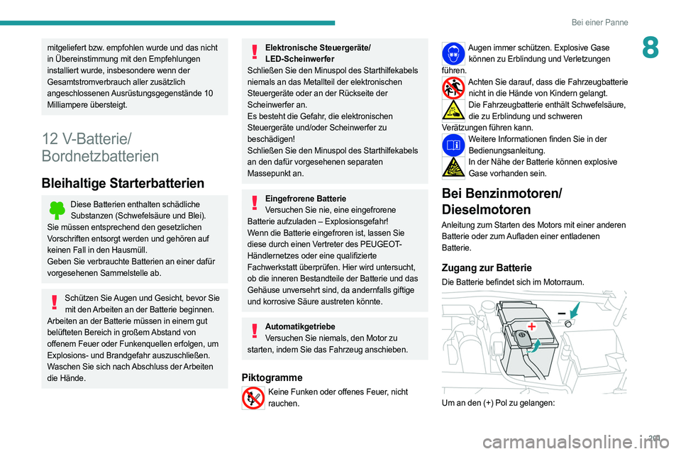 PEUGEOT 308 2022 Betriebsanleitungen (in German) 201
Bei einer Panne
8mitgeliefert bzw. empfohlen wurde und das nicht
in Übereinstimmung mit den Empfehlungen
installiert wurde, insbesondere wenn der
Gesamtstromverbrauch aller zusätzlich
angesc PEUGEOT 308 2022 Betriebsanleitungen (in German) 201
Bei einer Panne
8mitgeliefert bzw. empfohlen wurde und das nicht
in Übereinstimmung mit den Empfehlungen
installiert wurde, insbesondere wenn der
Gesamtstromverbrauch aller zusätzlich
angesc
