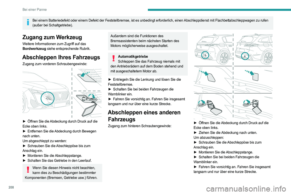 PEUGEOT 308 2022 Betriebsanleitungen (in German) 208
Bei einer Panne
Bei einem Batteriedefekt oder einem Defekt der Feststellbremse, ist es u\
nbedingt erforderlich, einen Abschleppdienst mit Flachbettabschleppwagen zu rufen (außer bei Schaltgetrie PEUGEOT 308 2022 Betriebsanleitungen (in German) 208
Bei einer Panne
Bei einem Batteriedefekt oder einem Defekt der Feststellbremse, ist es u\
nbedingt erforderlich, einen Abschleppdienst mit Flachbettabschleppwagen zu rufen (außer bei Schaltgetrie