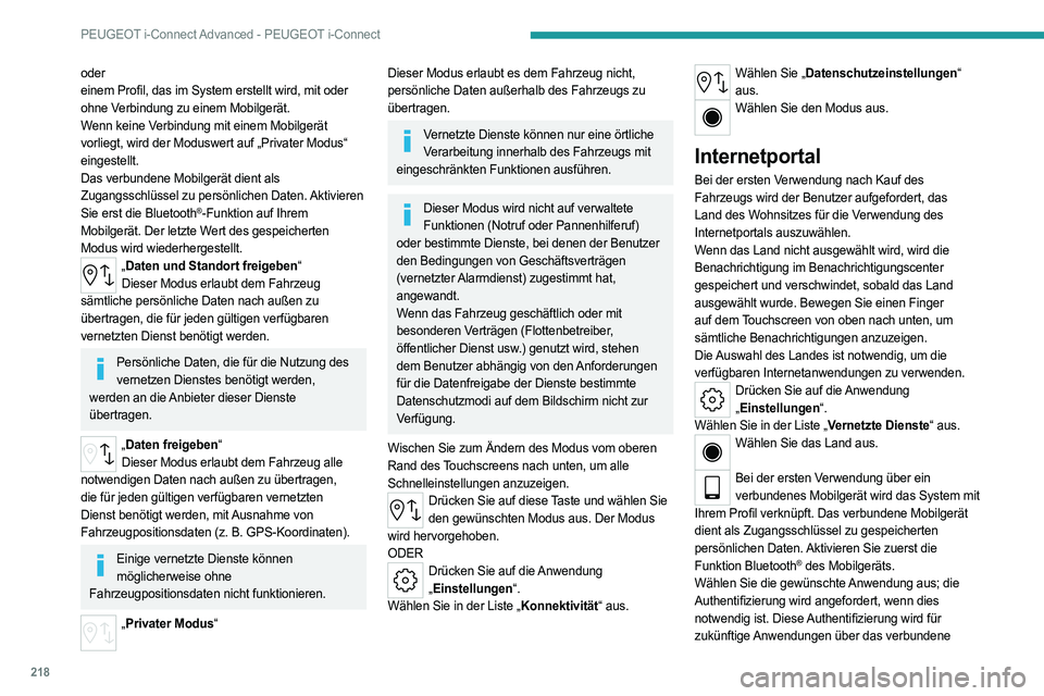 PEUGEOT 308 2022 Betriebsanleitungen (in German) 218
PEUGEOT i-Connect Advanced - PEUGEOT i-Connect
oder
einem Profil, das im System erstellt wird, mit oder
ohne Verbindung zu einem Mobilgerät.
Wenn keine Verbindung mit einem Mobilgerät
vorliegt PEUGEOT 308 2022 Betriebsanleitungen (in German) 218
PEUGEOT i-Connect Advanced - PEUGEOT i-Connect
oder
einem Profil, das im System erstellt wird, mit oder
ohne Verbindung zu einem Mobilgerät.
Wenn keine Verbindung mit einem Mobilgerät
vorliegt