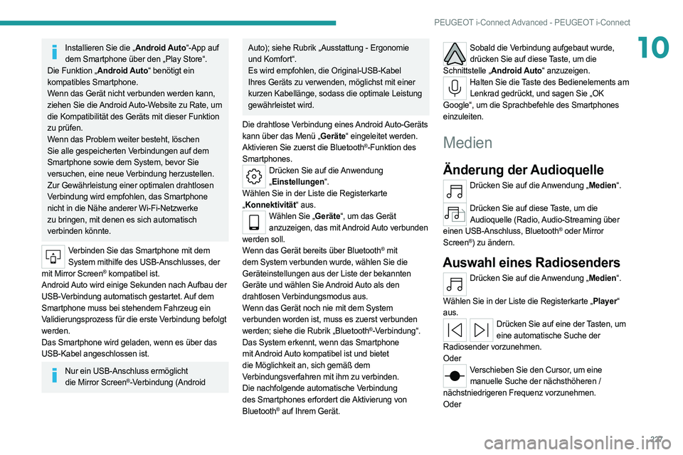 PEUGEOT 308 2022 Betriebsanleitungen (in German) 227
PEUGEOT i-Connect Advanced - PEUGEOT i-Connect
10Installieren Sie die „Android Auto“-App auf dem Smartphone über den „Play Store“.
Die Funktion „Android Auto“ benötigt ein
kompatibl PEUGEOT 308 2022 Betriebsanleitungen (in German) 227
PEUGEOT i-Connect Advanced - PEUGEOT i-Connect
10Installieren Sie die „Android Auto“-App auf dem Smartphone über den „Play Store“.
Die Funktion „Android Auto“ benötigt ein
kompatibl