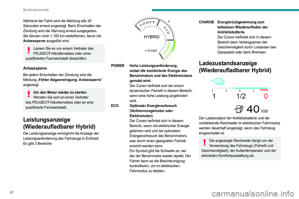PEUGEOT 308 2022 Betriebsanleitungen (in German) 22
Bordinstrumente
Während der Fahrt wird die Meldung alle 30
Sekunden erneut angezeigt. Beim Einschalten der
Zündung wird die Warnung erneut ausgegeben.
Sie können noch 1.100 km weiterfahren, b PEUGEOT 308 2022 Betriebsanleitungen (in German) 22
Bordinstrumente
Während der Fahrt wird die Meldung alle 30
Sekunden erneut angezeigt. Beim Einschalten der
Zündung wird die Warnung erneut ausgegeben.
Sie können noch 1.100 km weiterfahren, b
