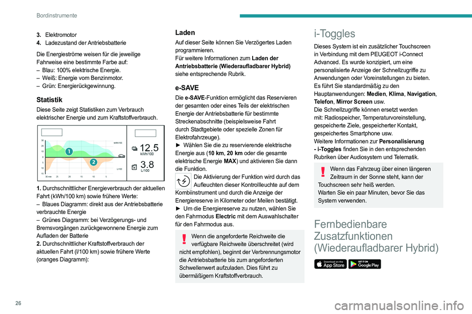 PEUGEOT 308 2022 Betriebsanleitungen (in German) 26
Bordinstrumente
3.Elektromotor
4. Ladezustand der Antriebsbatterie
Die Energieströme weisen für die jeweilige
Fahrweise eine bestimmte Farbe auf:
–
Blau: 100% elektrische Energie.
–
W PEUGEOT 308 2022 Betriebsanleitungen (in German) 26
Bordinstrumente
3.Elektromotor
4. Ladezustand der Antriebsbatterie
Die Energieströme weisen für die jeweilige
Fahrweise eine bestimmte Farbe auf:
–
Blau: 100% elektrische Energie.
–
W