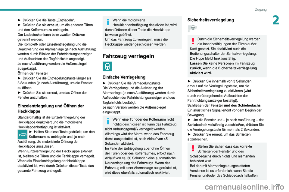 PEUGEOT 308 2022 Betriebsanleitungen (in German) 29
Zugang
2► Drücken Sie die Taste „Entriegeln“.
► Drücken Sie sie erneut, um die anderen Türen
und den Kofferraum zu entriegeln.
Der Ladestecker kann beim zweiten Drücken
getrennt wer PEUGEOT 308 2022 Betriebsanleitungen (in German) 29
Zugang
2► Drücken Sie die Taste „Entriegeln“.
► Drücken Sie sie erneut, um die anderen Türen
und den Kofferraum zu entriegeln.
Der Ladestecker kann beim zweiten Drücken
getrennt wer