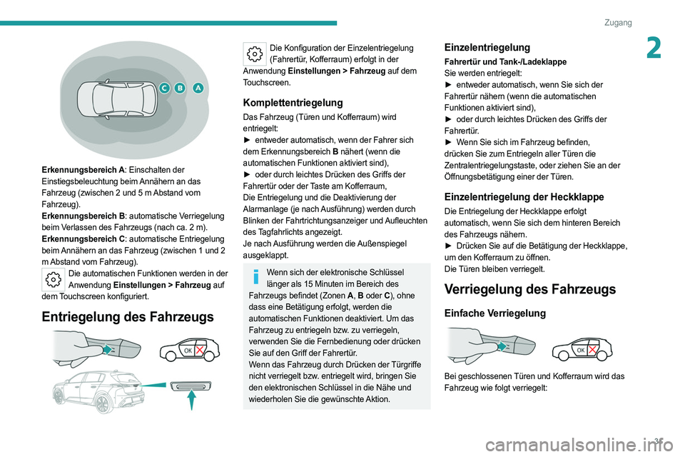 PEUGEOT 308 2022 Betriebsanleitungen (in German) 31
Zugang
2
Erkennungsbereich A: Einschalten der
Einstiegsbeleuchtung beim Annähern an das
Fahrzeug (zwischen 2 und 5 m Abstand vom
Fahrzeug).
Erkennungsbereich B: automatische Verriegelung
be PEUGEOT 308 2022 Betriebsanleitungen (in German) 31
Zugang
2
Erkennungsbereich A: Einschalten der
Einstiegsbeleuchtung beim Annähern an das
Fahrzeug (zwischen 2 und 5 m Abstand vom
Fahrzeug).
Erkennungsbereich B: automatische Verriegelung
be