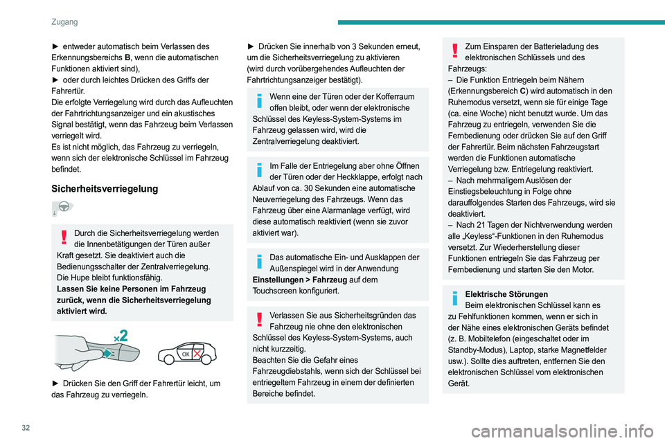 PEUGEOT 308 2022 Betriebsanleitungen (in German) 32
Zugang
► entweder automatisch beim Verlassen des
Erkennungsbereichs B, wenn die automatischen
Funktionen aktiviert sind),
►
oder durch leichtes Drücken des Griffs der
Fahrertür.
Die e PEUGEOT 308 2022 Betriebsanleitungen (in German) 32
Zugang
► entweder automatisch beim Verlassen des
Erkennungsbereichs B, wenn die automatischen
Funktionen aktiviert sind),
►
oder durch leichtes Drücken des Griffs der
Fahrertür.
Die e