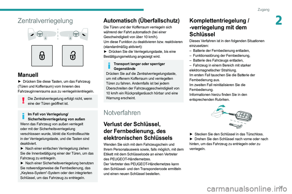 PEUGEOT 308 2022 Betriebsanleitungen (in German) 33
Zugang
2Zentralverriegelung
Manuell
► Drücken Sie diese Tasten, um das Fahrzeug
(Türen und Kofferraum) vom Inneren des
Fahrzeuginnenraums aus zu verriegeln/entriegeln.
Die Zentralver PEUGEOT 308 2022 Betriebsanleitungen (in German) 33
Zugang
2Zentralverriegelung
Manuell
► Drücken Sie diese Tasten, um das Fahrzeug
(Türen und Kofferraum) vom Inneren des
Fahrzeuginnenraums aus zu verriegeln/entriegeln.
Die Zentralver
