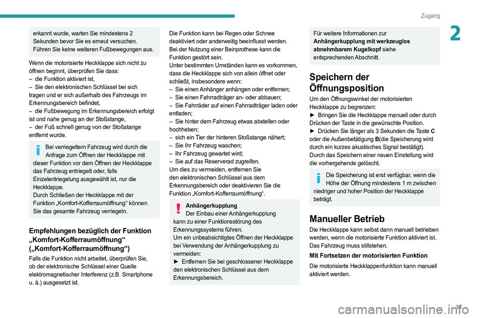 PEUGEOT 308 2022 Betriebsanleitungen (in German) 39
Zugang
2erkannt wurde, warten Sie mindestens 2
Sekunden bevor Sie es erneut versuchen.
Führen Sie keine weiteren Fußbewegungen aus.
Wenn die motorisierte Heckklappe sich nicht zu
öffnen beginn PEUGEOT 308 2022 Betriebsanleitungen (in German) 39
Zugang
2erkannt wurde, warten Sie mindestens 2
Sekunden bevor Sie es erneut versuchen.
Führen Sie keine weiteren Fußbewegungen aus.
Wenn die motorisierte Heckklappe sich nicht zu
öffnen beginn