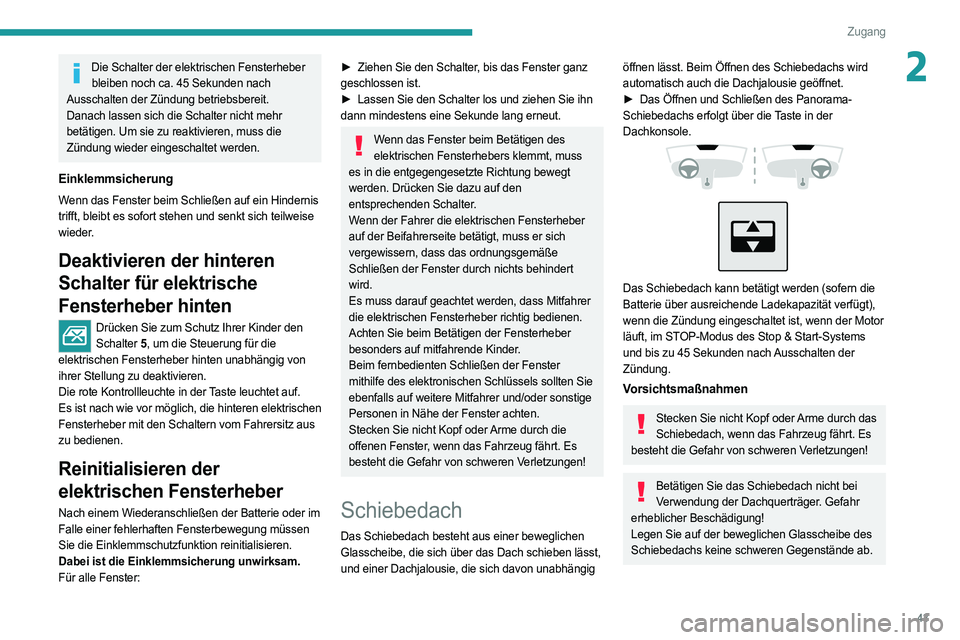 PEUGEOT 308 2022 Betriebsanleitungen (in German) 43
Zugang
2Die Schalter der elektrischen Fensterheber bleiben noch ca. 45 Sekunden nach
Ausschalten der Zündung betriebsbereit.
Danach lassen sich die Schalter nicht mehr
betätigen. Um sie zu reak PEUGEOT 308 2022 Betriebsanleitungen (in German) 43
Zugang
2Die Schalter der elektrischen Fensterheber bleiben noch ca. 45 Sekunden nach
Ausschalten der Zündung betriebsbereit.
Danach lassen sich die Schalter nicht mehr
betätigen. Um sie zu reak
