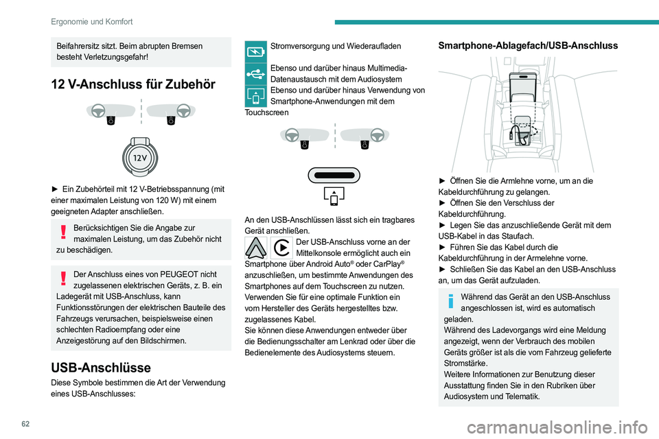 PEUGEOT 308 2022 Betriebsanleitungen (in German) 62
Ergonomie und Komfort
Beifahrersitz sitzt. Beim abrupten Bremsen
besteht Verletzungsgefahr!
12 V-Anschluss für Zubehör
► Ein Zubehörteil mit 12 V-Betriebsspannung (mit
einer maximal PEUGEOT 308 2022 Betriebsanleitungen (in German) 62
Ergonomie und Komfort
Beifahrersitz sitzt. Beim abrupten Bremsen
besteht Verletzungsgefahr!
12 V-Anschluss für Zubehör
► Ein Zubehörteil mit 12 V-Betriebsspannung (mit
einer maximal