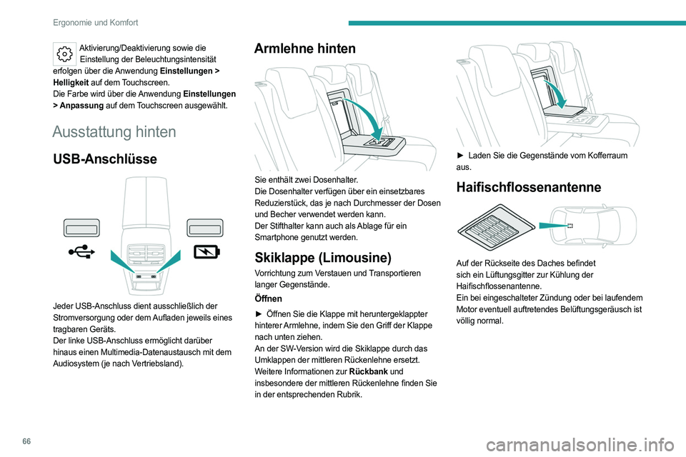 PEUGEOT 308 2022 Betriebsanleitungen (in German) 66
Ergonomie und Komfort
Aktivierung/Deaktivierung sowie die Einstellung der Beleuchtungsintensität
erfolgen über die Anwendung Einstellungen >
Helligkeit auf dem Touchscreen.
Die Farbe wird über PEUGEOT 308 2022 Betriebsanleitungen (in German) 66
Ergonomie und Komfort
Aktivierung/Deaktivierung sowie die Einstellung der Beleuchtungsintensität
erfolgen über die Anwendung Einstellungen >
Helligkeit auf dem Touchscreen.
Die Farbe wird über