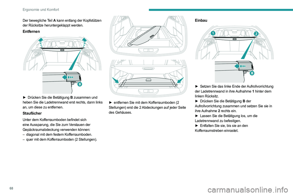 PEUGEOT 308 2022 Betriebsanleitungen (in German) 68
Ergonomie und Komfort
Der bewegliche Teil A kann entlang der Kopfstützen
der Rücksitze heruntergeklappt werden.
Entfernen
► Drücken Sie die Betätigung B zusammen und
heben Sie die Ladet PEUGEOT 308 2022 Betriebsanleitungen (in German) 68
Ergonomie und Komfort
Der bewegliche Teil A kann entlang der Kopfstützen
der Rücksitze heruntergeklappt werden.
Entfernen
► Drücken Sie die Betätigung B zusammen und
heben Sie die Ladet