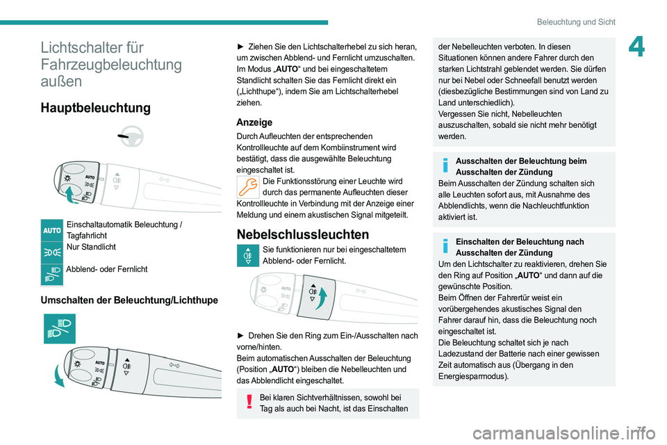 PEUGEOT 308 2022 Betriebsanleitungen (in German) 71
Beleuchtung und Sicht
4Lichtschalter für
Fahrzeugbeleuchtung
außen
Hauptbeleuchtung
Einschaltautomatik Beleuchtung / Tagfahrlicht
Nur Standlicht
Abblend- oder Fernlicht
Umschalten d PEUGEOT 308 2022 Betriebsanleitungen (in German) 71
Beleuchtung und Sicht
4Lichtschalter für
Fahrzeugbeleuchtung
außen
Hauptbeleuchtung
Einschaltautomatik Beleuchtung / Tagfahrlicht
Nur Standlicht
Abblend- oder Fernlicht
Umschalten d