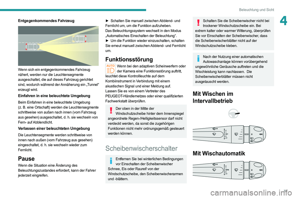 PEUGEOT 308 2022 Betriebsanleitungen (in German) 77
Beleuchtung und Sicht
4Entgegenkommendes Fahrzeug
Wenn sich ein entgegenkommendes Fahrzeug
nähert, werden nur die Leuchtensegmente
ausgeschaltet, die auf dieses Fahrzeug gerichtet
sind, wodu PEUGEOT 308 2022 Betriebsanleitungen (in German) 77
Beleuchtung und Sicht
4Entgegenkommendes Fahrzeug
Wenn sich ein entgegenkommendes Fahrzeug
nähert, werden nur die Leuchtensegmente
ausgeschaltet, die auf dieses Fahrzeug gerichtet
sind, wodu