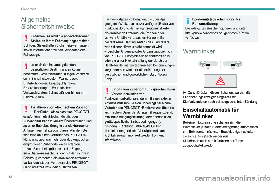 PEUGEOT 308 2022 Betriebsanleitungen (in German) 82
Sicherheit
Allgemeine Sicherheitshinweise
Entfernen Sie nicht die an verschiedenen
Stellen an Ihrem Fahrzeug angebrachten
Schilder. Sie enthalten Sicherheitswarnungen
sowie Informationen zu den PEUGEOT 308 2022 Betriebsanleitungen (in German) 82
Sicherheit
Allgemeine Sicherheitshinweise
Entfernen Sie nicht die an verschiedenen
Stellen an Ihrem Fahrzeug angebrachten
Schilder. Sie enthalten Sicherheitswarnungen
sowie Informationen zu den