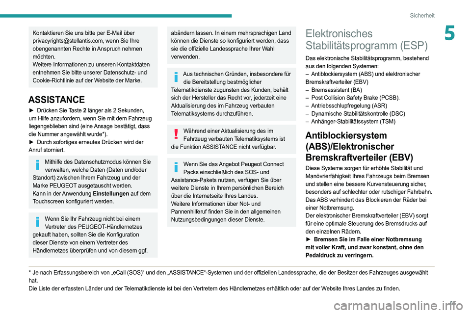 PEUGEOT 308 2022 Betriebsanleitungen (in German) 85
Sicherheit
5Kontaktieren Sie uns bitte per E-Mail über
privacyrights@stellantis.com, wenn Sie Ihre
obengenannten Rechte in Anspruch nehmen
möchten.
Weitere Informationen zu unseren Kontaktdate PEUGEOT 308 2022 Betriebsanleitungen (in German) 85
Sicherheit
5Kontaktieren Sie uns bitte per E-Mail über
privacyrights@stellantis.com, wenn Sie Ihre
obengenannten Rechte in Anspruch nehmen
möchten.
Weitere Informationen zu unseren Kontaktdate