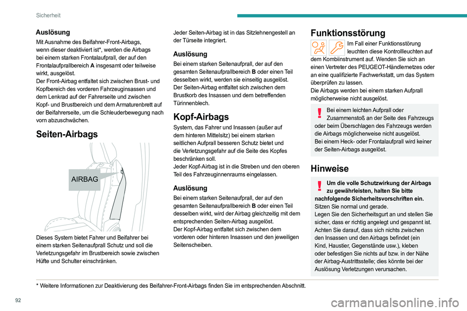 PEUGEOT 308 2022 Betriebsanleitungen (in German) 92
Sicherheit
Auslösung
Mit Ausnahme des Beifahrer-Front-Airbags,
wenn dieser deaktiviert ist*, werden die Airbags
bei einem starken Frontalaufprall, der auf den
Frontalaufprallbereich A insgesamt PEUGEOT 308 2022 Betriebsanleitungen (in German) 92
Sicherheit
Auslösung
Mit Ausnahme des Beifahrer-Front-Airbags,
wenn dieser deaktiviert ist*, werden die Airbags
bei einem starken Frontalaufprall, der auf den
Frontalaufprallbereich A insgesamt